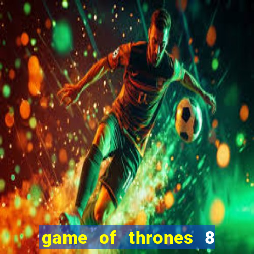 game of thrones 8 temporada torrent